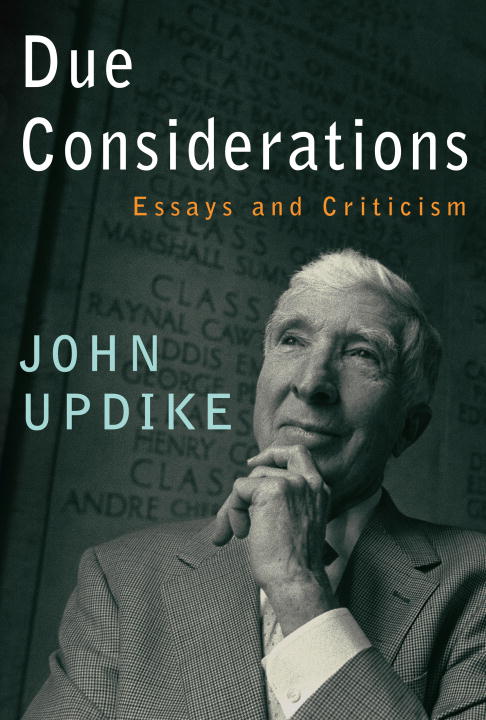 John Updike/Due Considerations@ Essays and Criticism